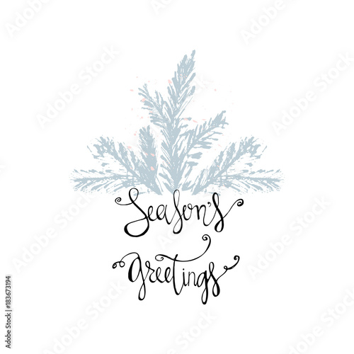 Season s greetings xmas Hand Drawn christmas tree branch and lettering card design. Cute xmas holiday background for postcards  invitations  greeting cards  banners  posters  etc. Made in vector