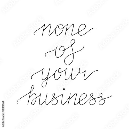 None of your business hand lettering