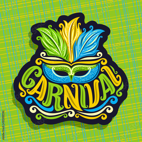 Vector logo for Carnival, poster with brazilian feather headdress and venetian masquerade mask, original font for word title carnival, sign for carnival in Brazil Rio de Janeiro on abstract background