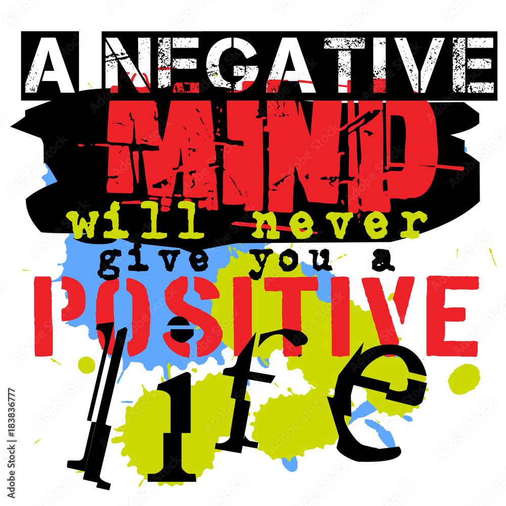 A Negative Mind Will Never Give You A Positive Life. Creative typographic motivational poster.