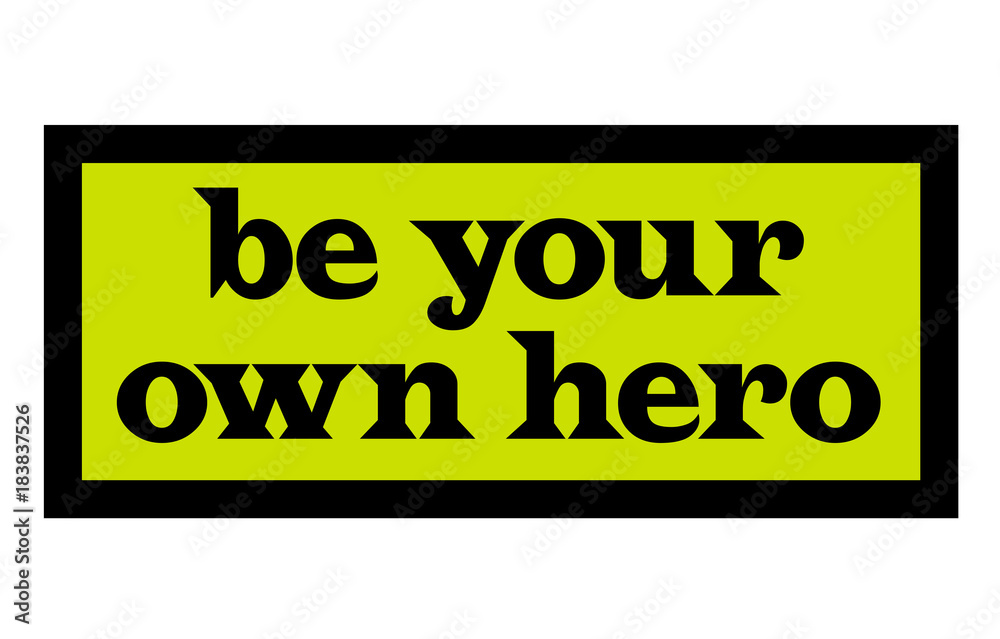 Be Your Own Hero. Creative typographic motivational poster. Be Your Own Hero. Creative typographic motivational poster.