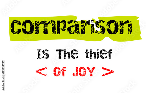 Comparison Is The Thief Of Joy. Creative typographic motivational poster.