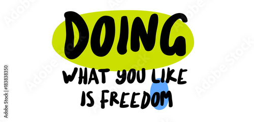 Doing What You Like Is Freedom. Creative typographic motivational poster.