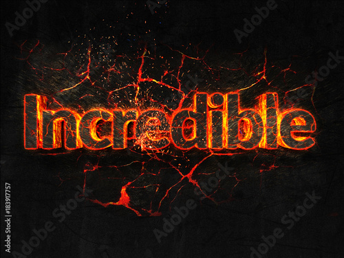 Incredible Fire text flame burning hot lava explosion background.