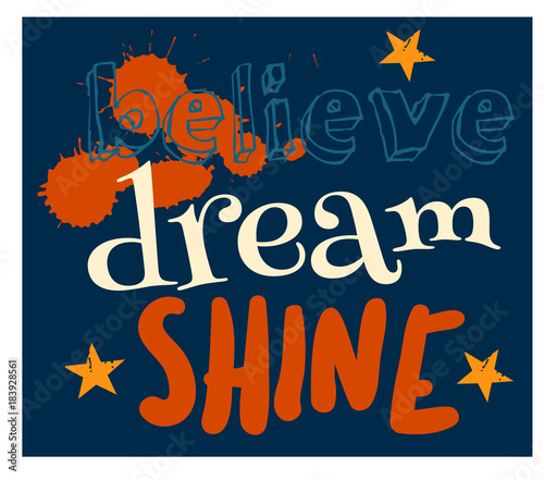 Believe dream shine typographic poster for children, various colours. 