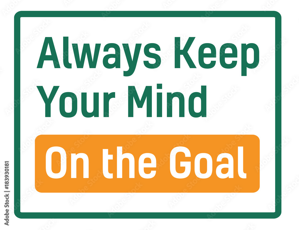 Always Keep Your Mind On The Goal sign. Road sign design for quotation typographic poster.