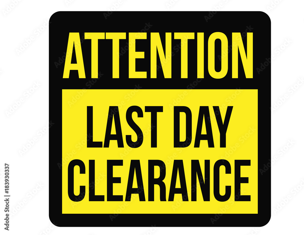 Last day clearance sale attention plate. Road sign design for retail business poster.