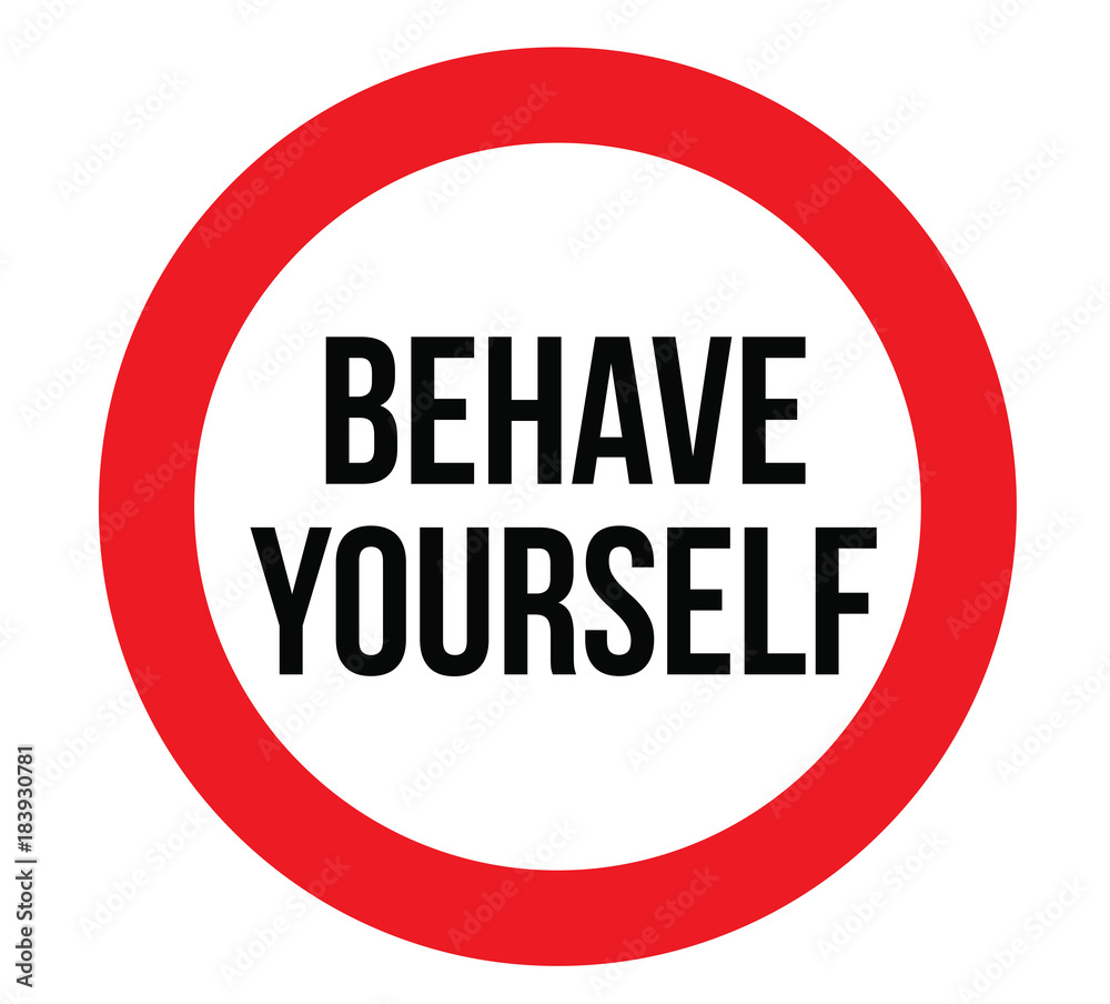 Behave yourself warning plate. Realistic design warning message. Behave yourself warning plate. Realistic design warning message.