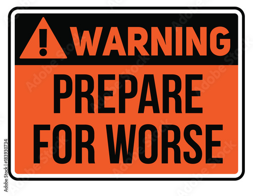 Prepare for worse warning plate. Realistic design warning message.