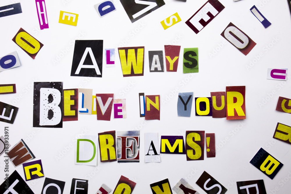 A word writing text showing concept of Always Believe in Your Dreams made of different magazine newspaper letter for Business case on the white background with copy space A word writing text showing concept of Always Believe in Your Dreams made of different magazine newspaper letter for Business case on the white background with copy space