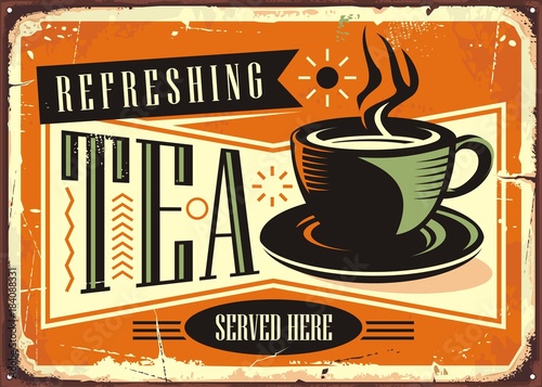 Refreshing tea served here vintage advertising cafe sign. Retro poster with tea cup on old rusty background.