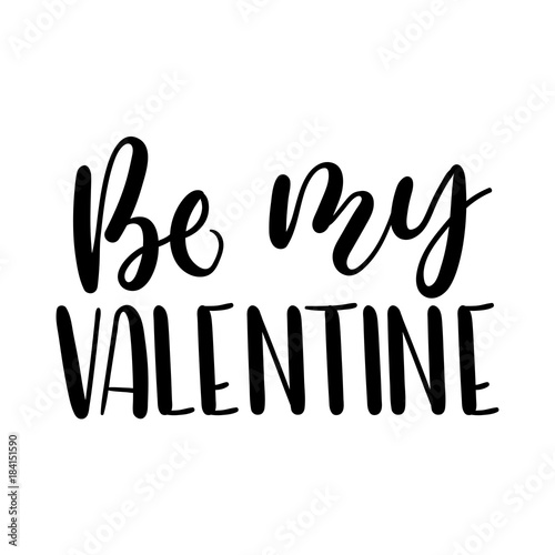 .Be my Valentine lettering card. Hand drawn inspirational quote  for Valentine's day. Motivational print for invitation cards, brochures, poster, t-shirts, mugs.