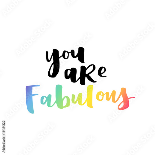 You are fabulous with rainbow color gradient. Modern lettering on white isolated background.