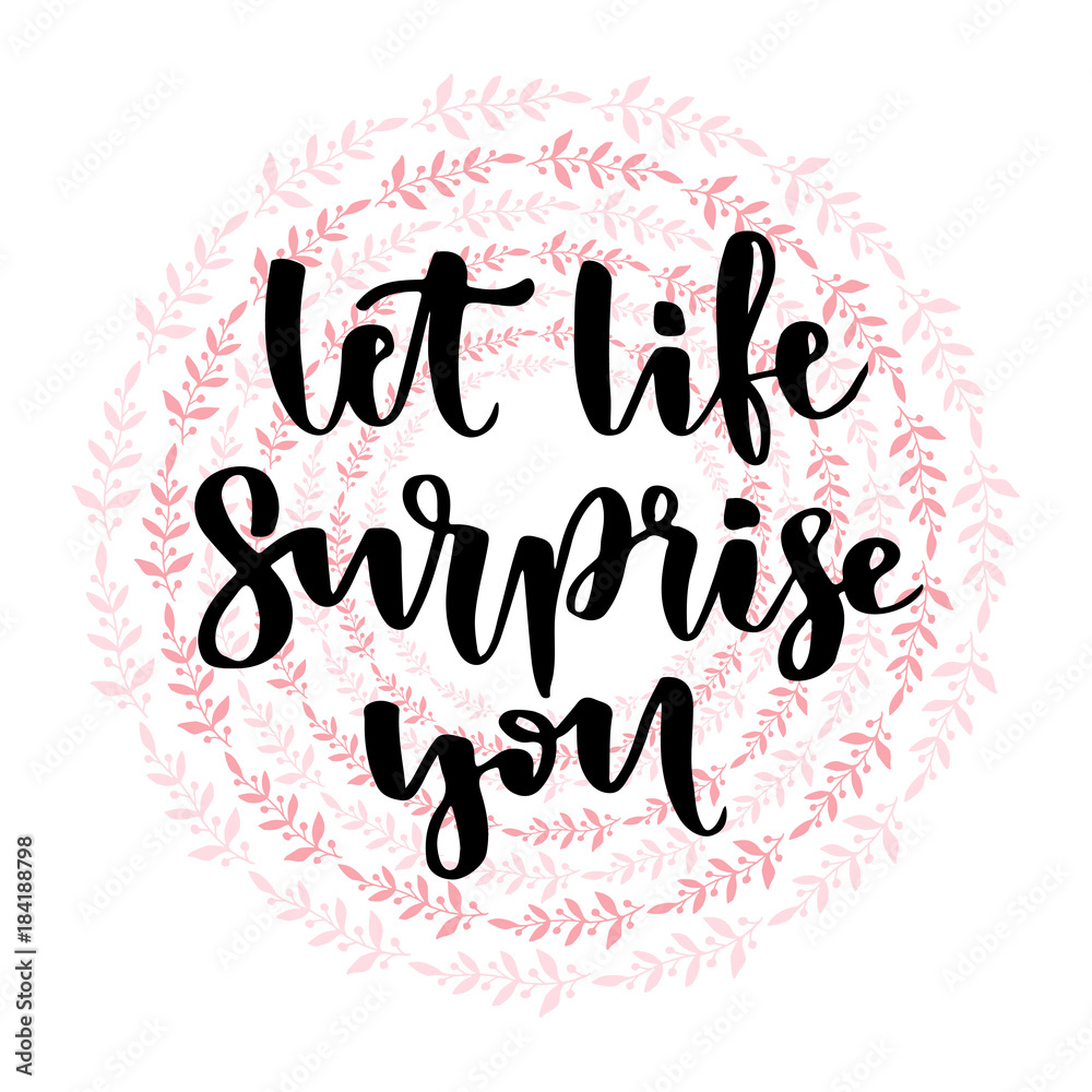 Obraz premium Inspirational and motivational handwritten calligraphy. Vector calligraphic on creative backdrop. Let life surprise you