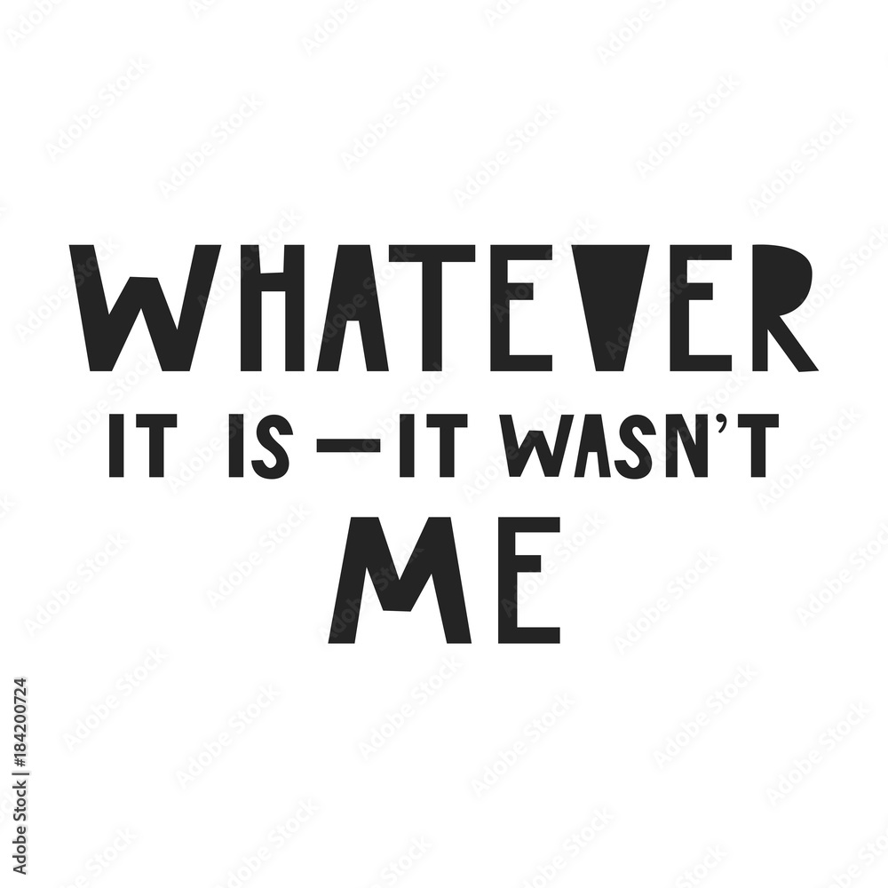 Whatever it is - it wasn't me. Cute and fun hand drawn nursery poster with handdrawn lettering in scandinavian style.
