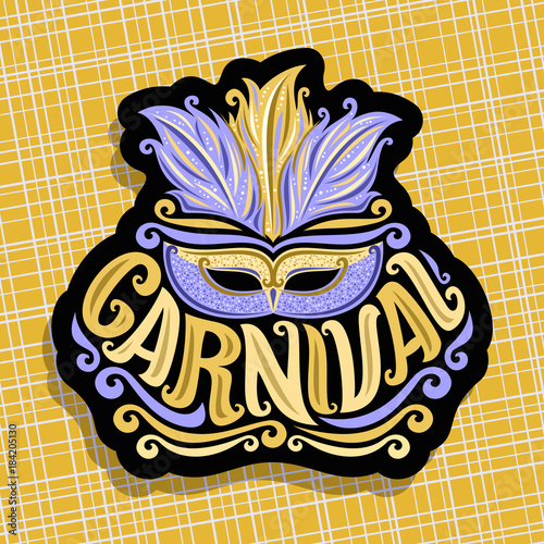 Vector logo for Carnival, poster with brazilian feather headdress and blue venetian masquerade mask, original font for golden word title carnival, sign for summer carnival show on yellow background.