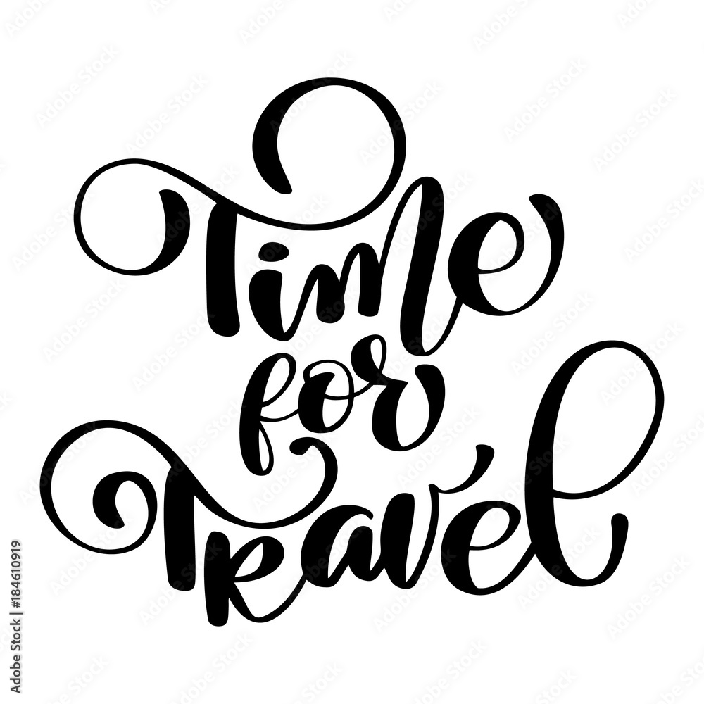Time for travel Hand drawn lettering Handwritten calligraphy design, vector illustration, quote for design greeting cards, tattoo, holiday invitations, photo overlays, t-shirt print, flyer, poster