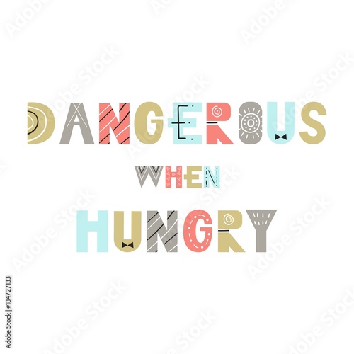 Dangerous when hungry - Cute and fun hand drawn nursery poster with cutout lettering in scandinavian style