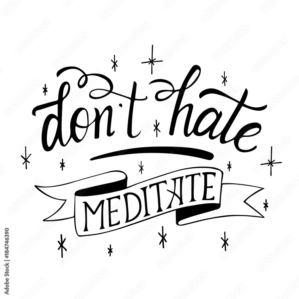 Dont Hate Meditate Quote Vector Calligraphy Image Hand Drawn