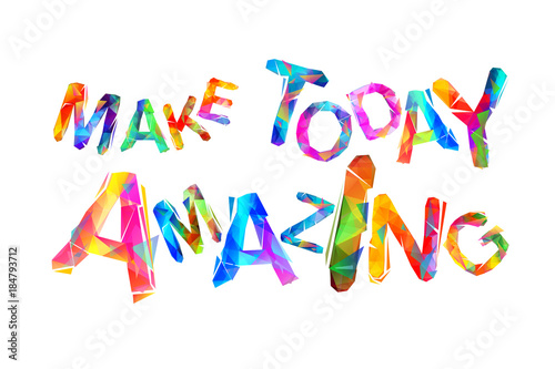 Motivational Inscription: Make today amazing.