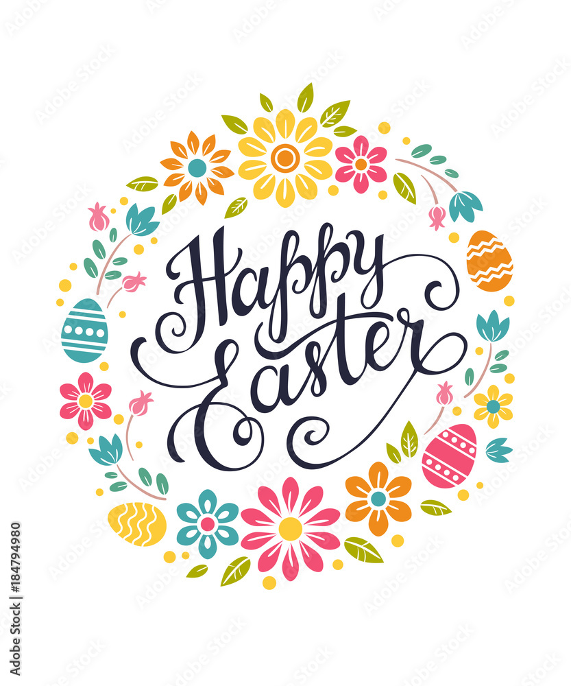 Happy Easter greeting card. Vector illustration with colorful wreath of flowers and eggs,hand written lettering, isolated on white.