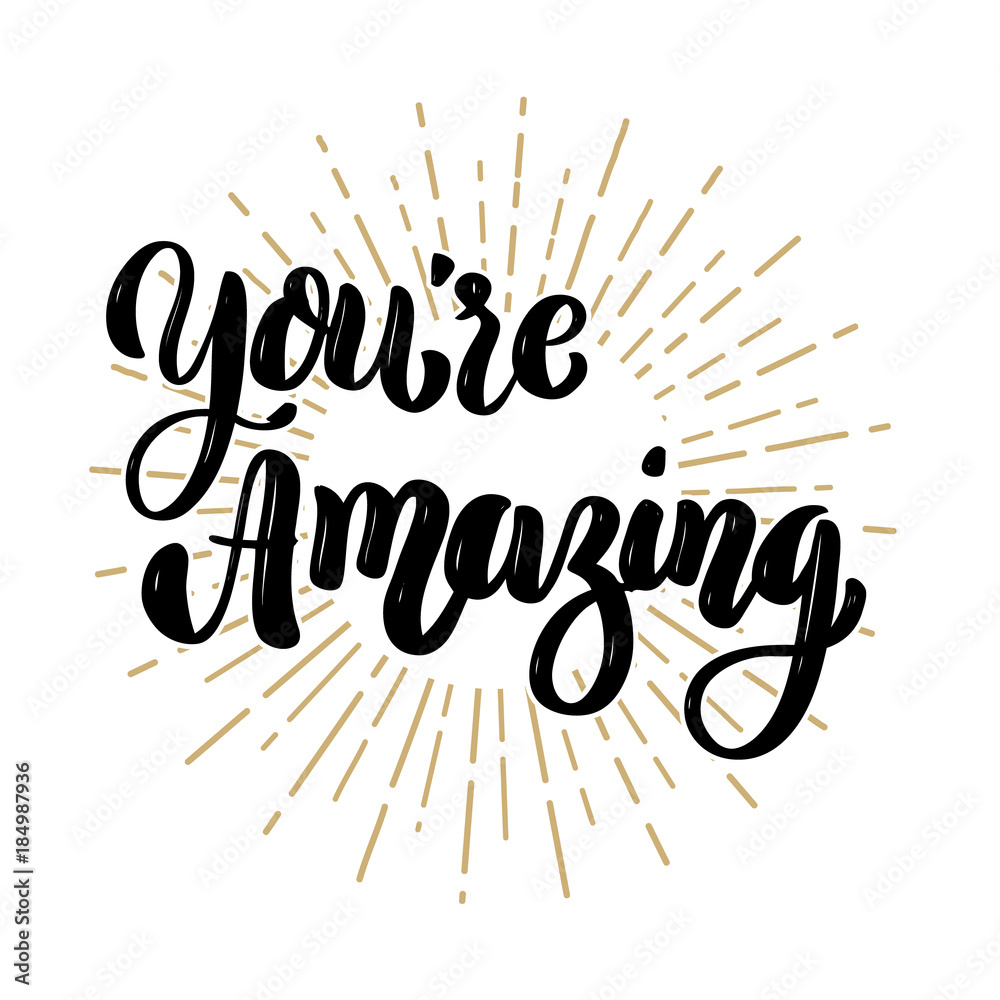 You're amazing. Hand drawn motivation lettering quote. Design element for poster, banner, greeting card.