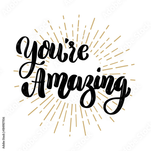 You re amazing. Hand drawn motivation lettering quote. Design element for poster  banner  greeting card.