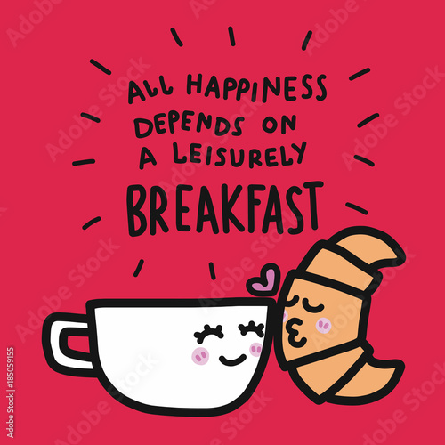 Coffee cup and croissant kissing cartoon and all happiness depends on a leisurely breakfast word vector illustration