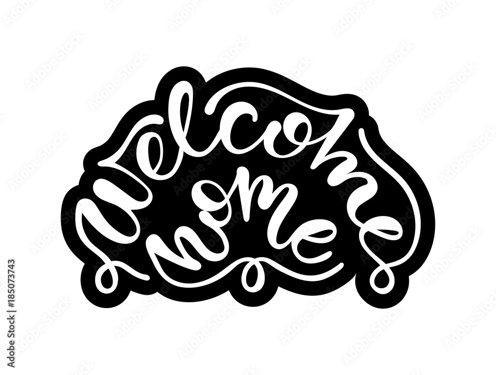 Welcome home. Hand drawn lettering sigh. Black and white vector illustration. Welcome home. Hand drawn lettering sigh. Black and white vector illustration.