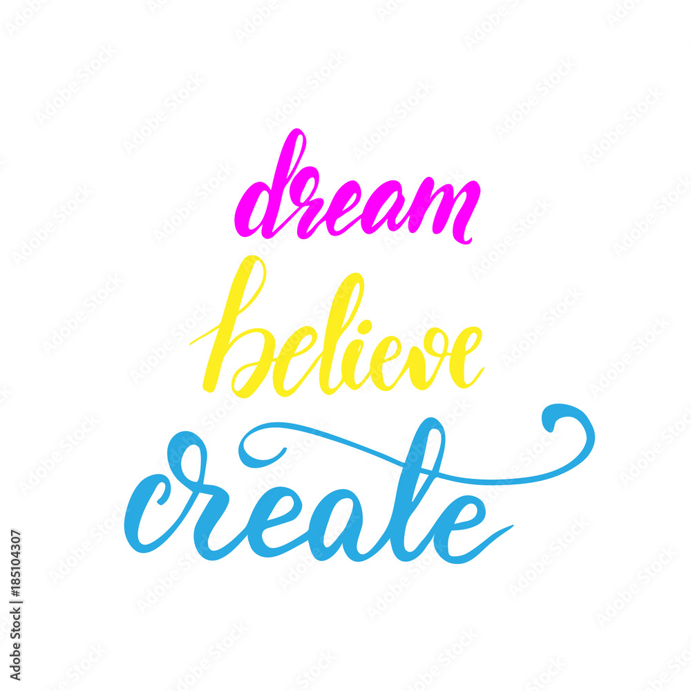 Lettering Dream, Believe, Create. Vector illustration.