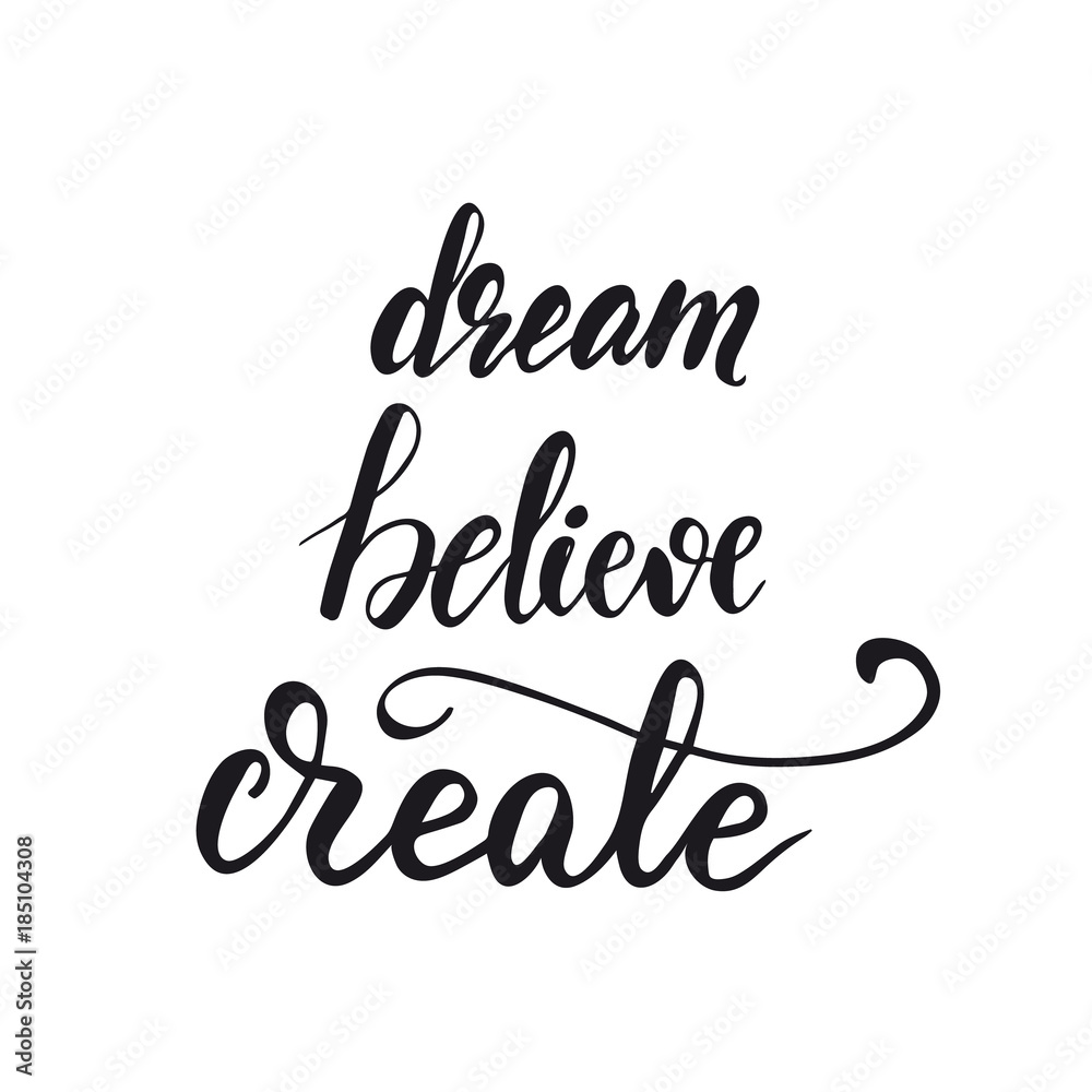 Lettering Dream, Believe, Create. Vector illustration.