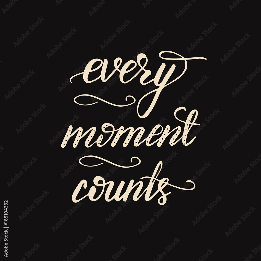 Lettering Every moment counts. Vector illustration. Lettering Every moment counts. Vector illustration.