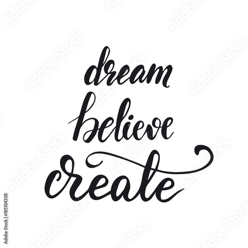 Lettering Dream  Believe  Create. Vector illustration.