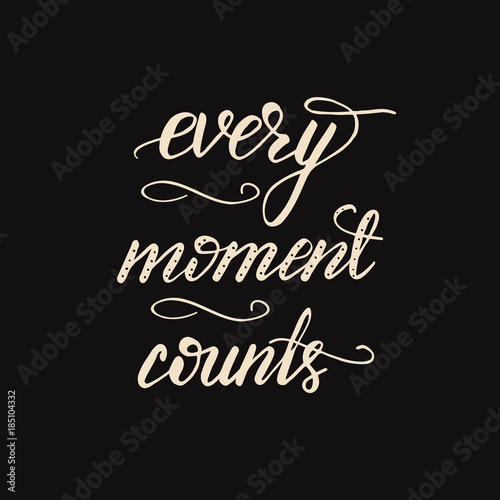 Lettering Every moment counts. Vector illustration.