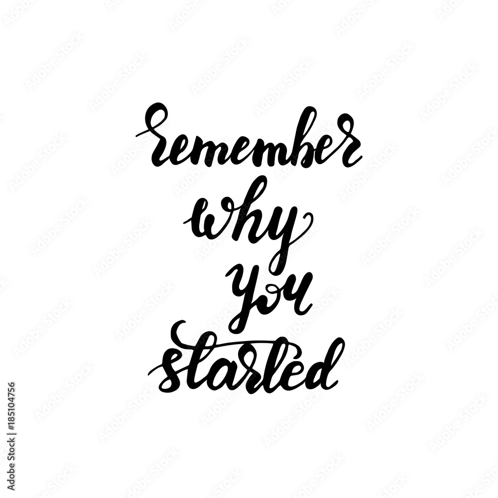 Lettering Remember why you started. Vector illustration.