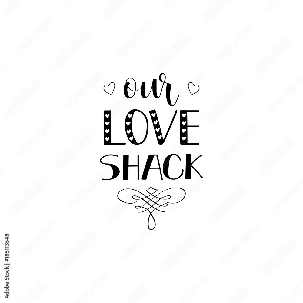 Our love shack. lettering quote to valentines day design greeting card, poster, banner, printable wall art, t-shirt and other, vector illustration