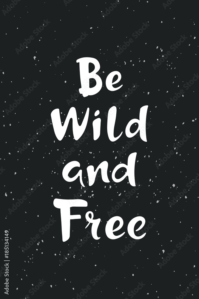 Inspirational quote Be wild and free. Hand drawn lettering on dark grunge background. Motivational poster or card. Outdoor vector illustration.