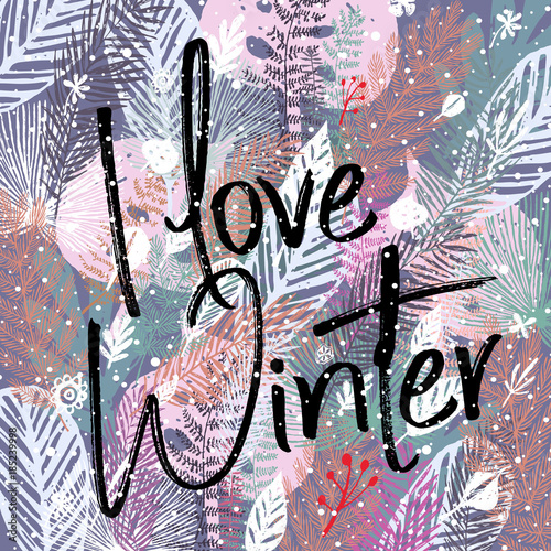 I love winter, inscription and trendy winter leaves background. Vector illust...