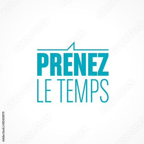 prenez le temps