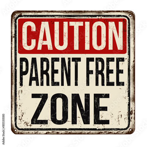 Caution parent free zone vintage rusty metal sign