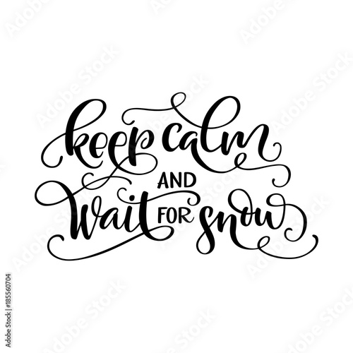 Brush lettering composition of the phrase "Keep calm and wait for snow". Winter handwritten quote isolated on white background. Vector illustration.