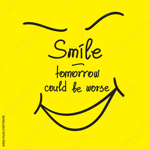 Smile - tomorrow could be worse motivational quote lettering. Calligraphy  graphic design typography element for print. Print for poster, t-shirt, bags, postcard, sticker. Simple cute vector