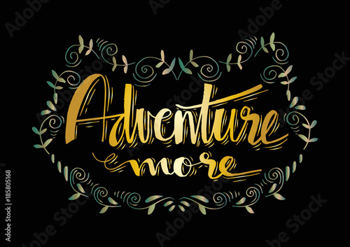 Adventure more. Motivational quote.