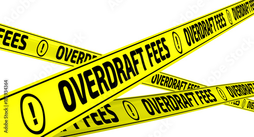 Overdraft fees. Yellow warning tapes with inscription 