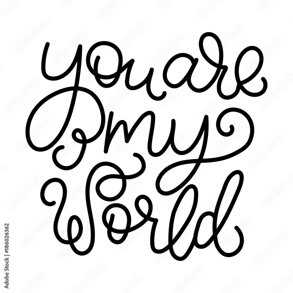 You are my world - modern monoline calligraphy. Isolated on white background. You are my world - modern monoline calligraphy. Isolated on white background.