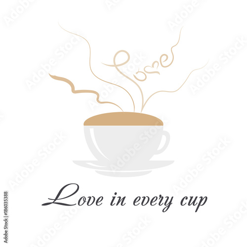 Coffee cup with steaming word love  heart and text love in every cup on white background. Love and coffee concept