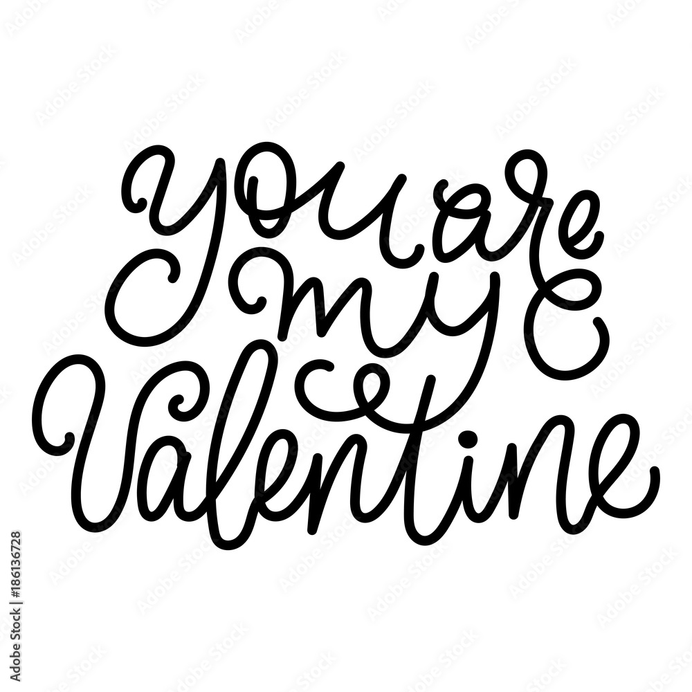 You are my Valentine- modern monoline calligraphy. Isolated on white background. You are my Valentine- modern monoline calligraphy. Isolated on white background.