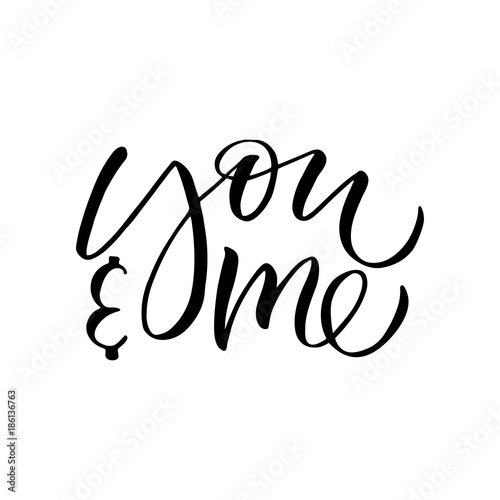 You and me - modern brush calligraphy phrase made with ink. Isolated on white background.