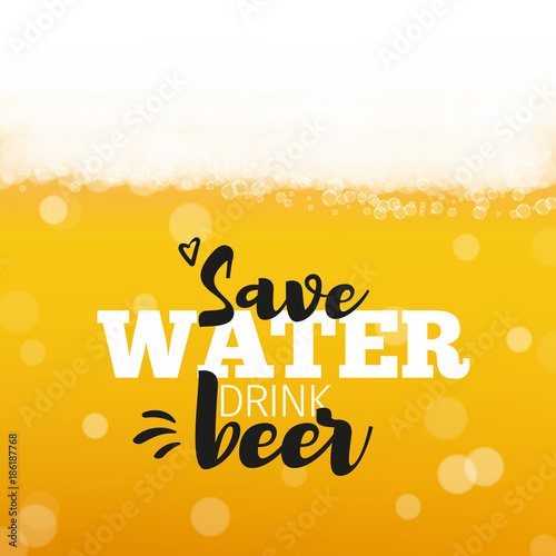 Beer background with realistic bubbles and text save water drink beer. Cool liquid drink for pub and bar menu design, banners and flyers. Cold glass of ale. Oktoberfest hipster inscription and foam