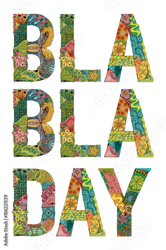 Words BLA BLA DAY. Vector decorative zentangle object